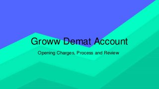 Groww Demat Account
Opening Charges, Process and Review
 
