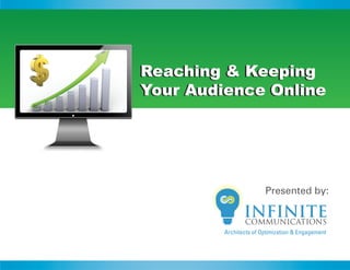 Reaching & Keeping
Your Audience Online
 
