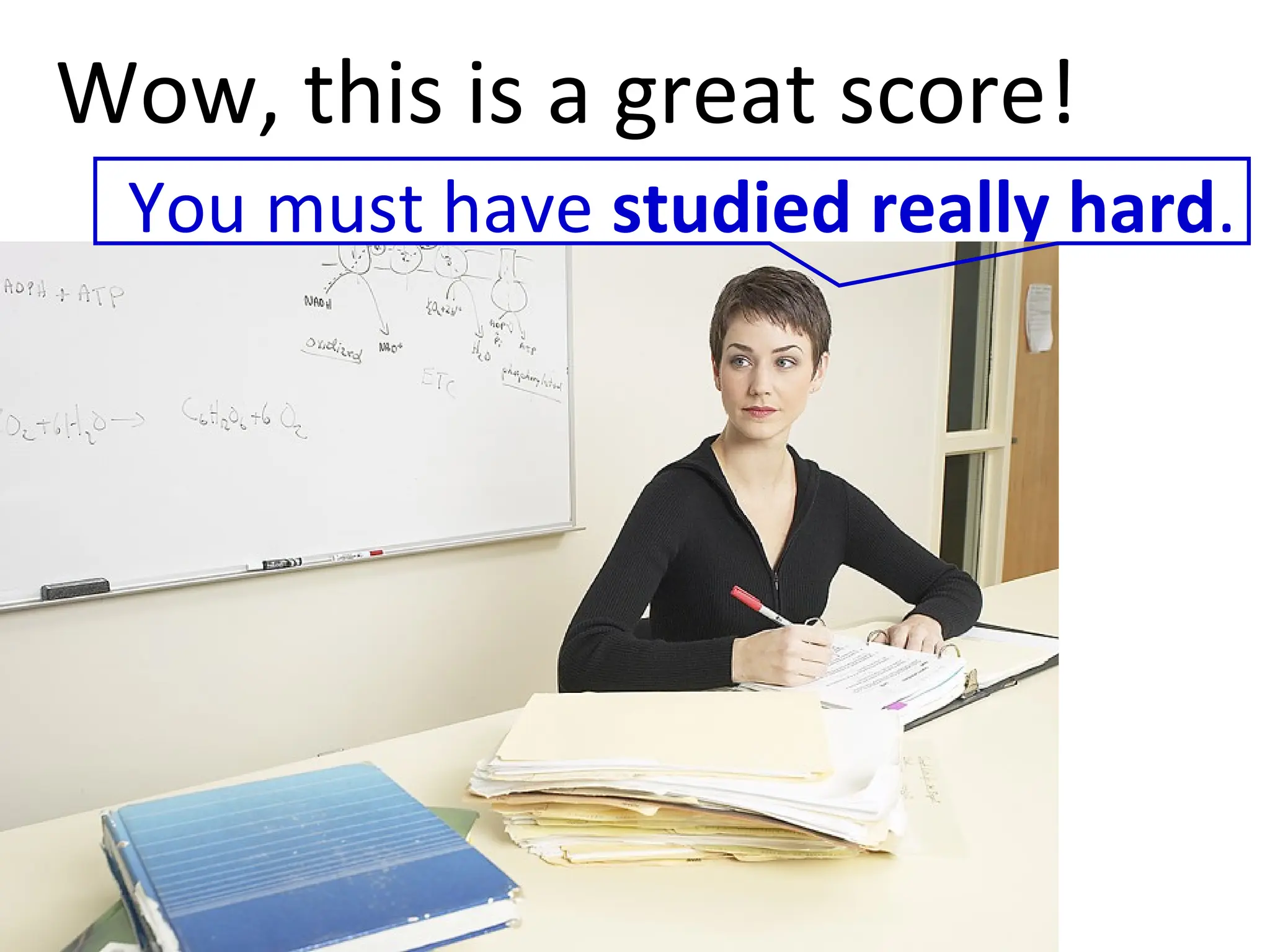 You must have  studied really hard . Wow, this is a great score! 