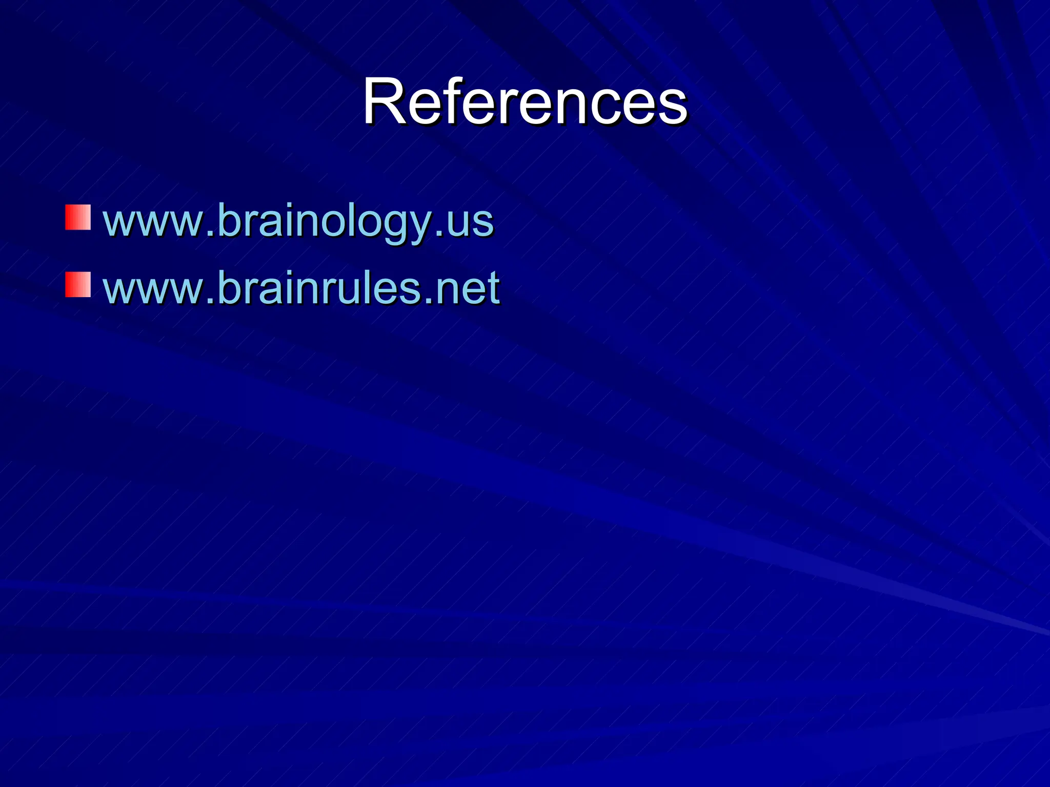 References www.brainology.us www.brainrules.net   
