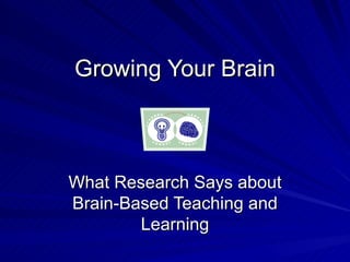 Growing Your Brain What Research Says about Brain-Based Teaching and Learning 