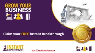 Claim your FREE Instant Breakthrough
http://www.fraserhay.co.uk
 