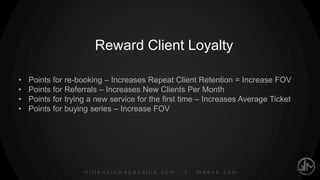 millenniumspasalon.com | meevo.com
AVERAGE TICKET
Cross-sell
(In Addition To)
For example: Book a Facial with a Massage (Other Departments)
For example: Book a Pedicure with a Manicure (Same
Department)
5
 