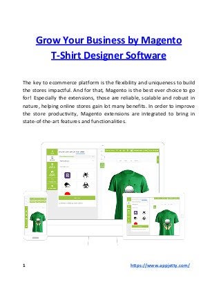 Grow​ ​Your​ ​Business​ ​by​ ​Magento
T-Shirt​ ​Designer​ ​Software
The key to ecommerce platform is the flexibility and uniqueness to build
the stores impactful. And for that, Magento is the best ever choice to go
for! Especially the extensions, those are reliable, scalable and robust in
nature, helping online stores gain lot many benefits. In order to improve
the store productivity, Magento extensions are integrated to bring in
state-of-the-art​ ​features​ ​and​ ​functionalities.
1​ ​​ ​​ ​​ ​​ ​​ ​​ ​​ ​​ ​​ ​​ ​​ ​​ ​​ ​​ ​​ ​​ ​​ ​​ ​​ ​​ ​​ ​​ ​​ ​​ ​​ ​​ ​​ ​​ ​​ ​​ ​​ ​​ ​​ ​​ ​​ ​​ ​​ ​​ ​​ ​​ ​​ ​​ ​​ ​​ ​​ ​​ ​​ ​​ ​​ ​​ ​​ ​​ ​​ ​​ ​​ ​​ ​​ ​​ ​​ ​​ ​​ ​​ ​​ ​​ ​​ ​​ ​​ ​​ ​​ ​​ ​​ ​​ ​​ ​​ ​​ ​​ ​​ ​​ ​​ ​​ ​​ ​​ ​​ ​​ ​​ ​​ ​​ ​​ ​​ ​​ ​​ ​​https://www.appjetty.com/
 