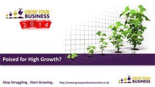 Poised for High Growth?
Stop Struggling. Start Growing. http://www.growyourbusiness.club
 