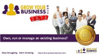 Own, run or manage an existing business?
Stop Struggling. Start Growing. http://www.growyourbusiness.club
 