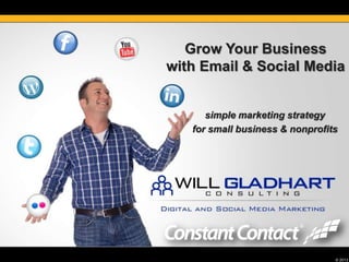 © 2013
Grow Your Business
with Email & Social Media
simple marketing strategy
for small business & nonprofits
 