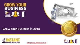Grow Your Business in 2018
http://www.fraserhay.co.uk
 