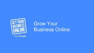 Grow Your
Business Online
 