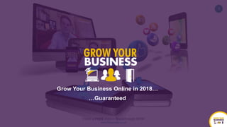 1
Claim a FREE Instant Breakthrough NOW
www.fraserhay.co.uk
Grow Your Business Online in 2018…
…Guaranteed
 