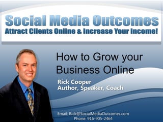 How to Grow your
Business Online



           1
 