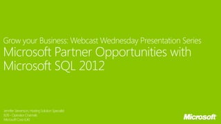 Grow your Business Webcast Wednesday Presentation Series: Microsoft Partner Opportunities with Microsoft SQL 2012
