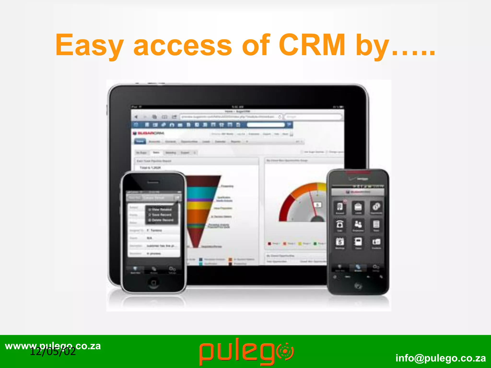 wwww.pulego.co.za
info@pulego.co.za
Easy access of CRM by…..
12/05/02
 