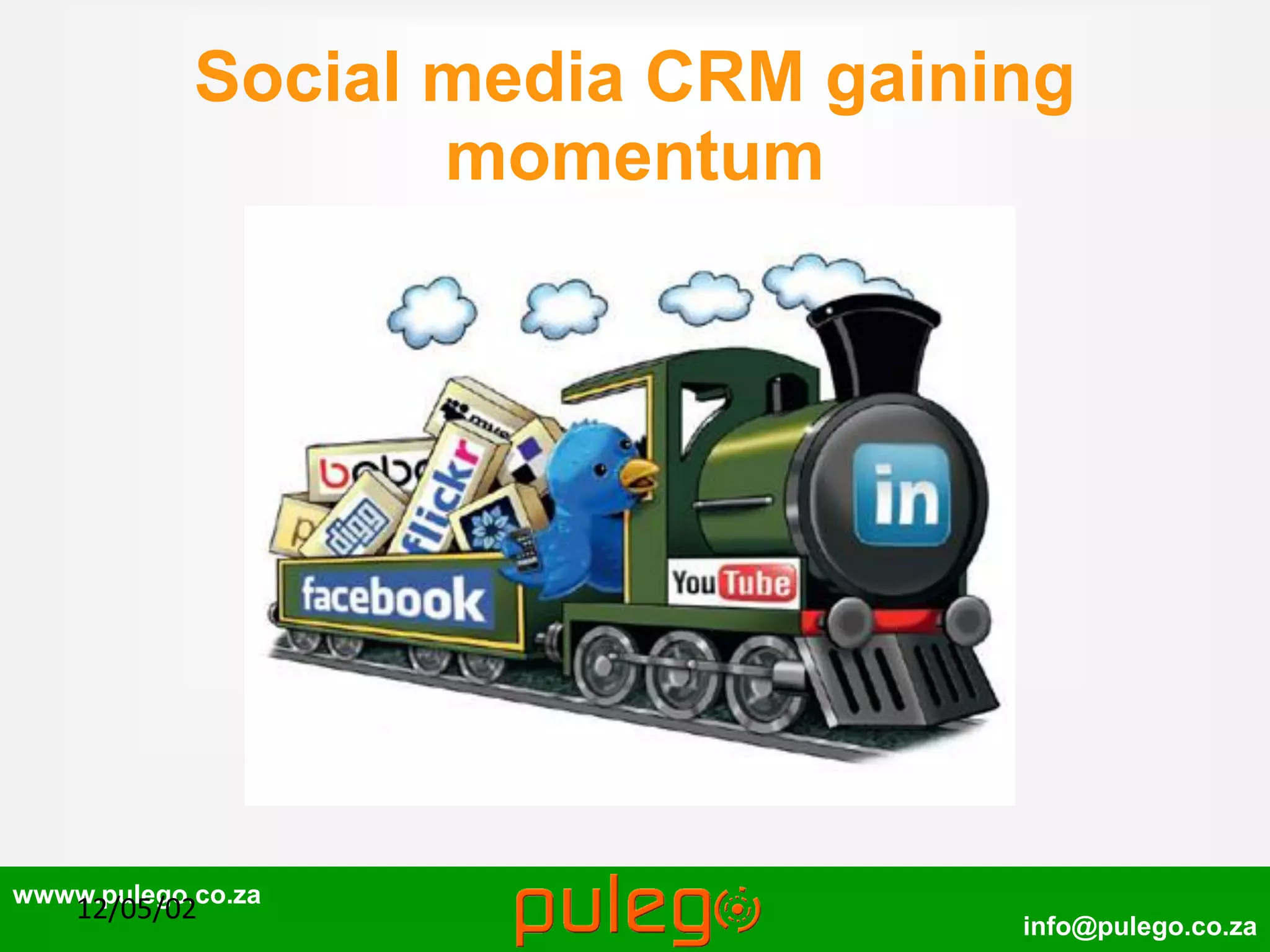 wwww.pulego.co.za
info@pulego.co.za
Social media CRM gaining
momentum
12/05/02
 