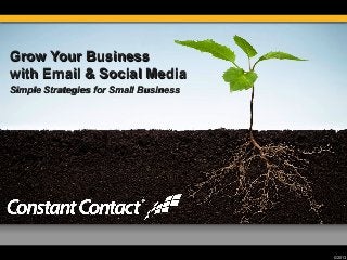 Grow Your Business
with Email & Social Media
Simple Strategies for Small Business

© 2013

 