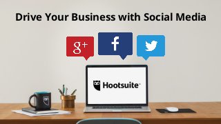 Drive Your Business with Social Media
 
