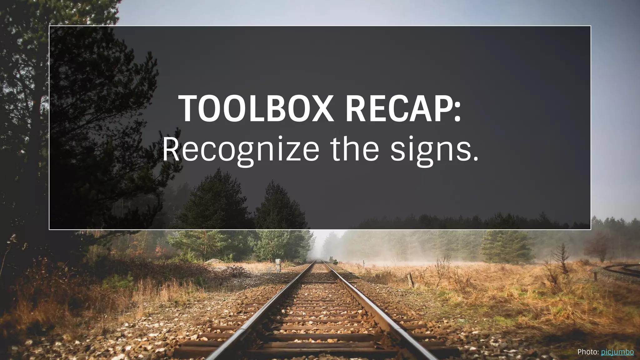 TOOLBOX RECAP:
Recognize the signs.
Photo: picjumbo
 