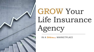 Your
Life Insurance
Agency
IN A MARKETPLACE
 