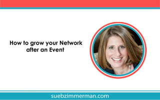 How to grow your Network
after an Event

 