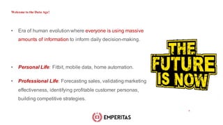 Welcome to the Data Age!
• Era of human evolution where everyone is using massive
amounts of information to inform daily d...