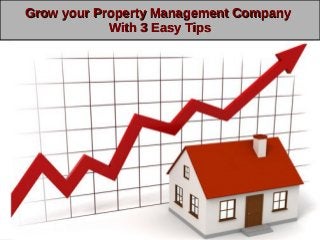 Grow your Property Management CompanyGrow your Property Management Company
With 3 Easy TipsWith 3 Easy Tips
 