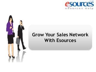 Grow Your Sales Network
With Esources
 