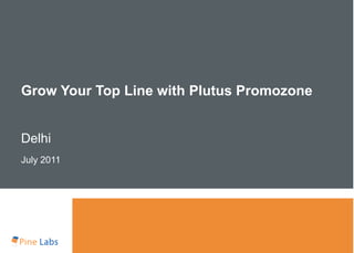 Grow Your Top Line with Plutus Promozone


Delhi
July 2011
 