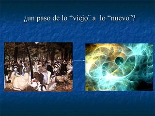 ¿un paso de lo “viejo¨ a  lo “nuevo¨?   