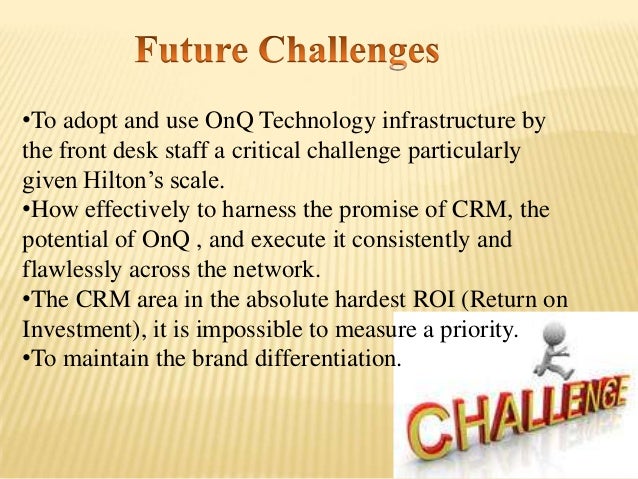 7 hilton hotels brand differentiation through customer relationship management What does crm stand for hilton hotels: brand differentiation through customer relationship management overview: instead of thinking about crm as the customer relationship management system that it is, focus on the true meaning of that. 7 hilton hotels brand differentiation through customer relationship management What does crm stand for hilton hotels: brand differentiation through customer relationship management overview: instead of thinking about crm as the customer relationship management system that it is, focus on the true meaning of that.