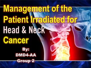 Management of the
Patient Irradiated for
Cancer
By:
DMD4-AA
Group 2

 