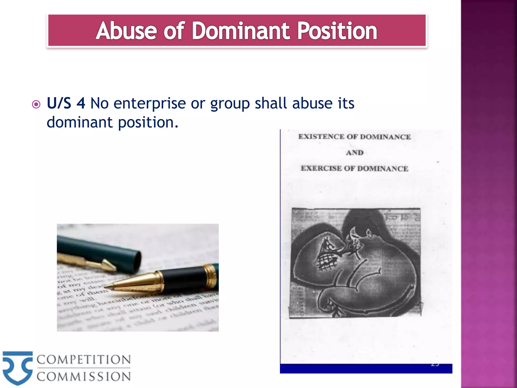  U/S 4 No enterprise or group shall abuse its
dominant position.
 