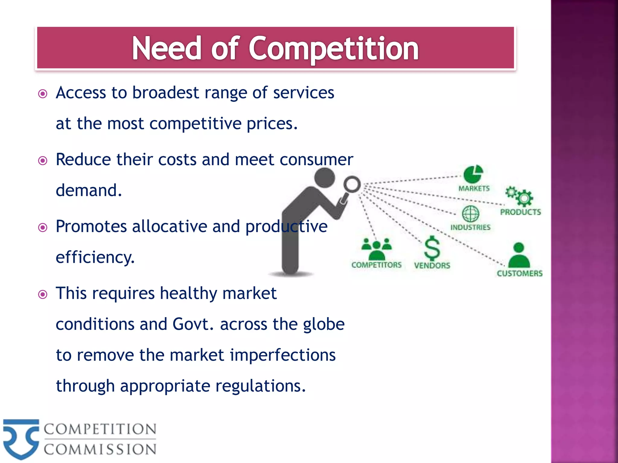  Access to broadest range of services
at the most competitive prices.
 Reduce their costs and meet consumer
demand.
 Promotes allocative and productive
efficiency.
 This requires healthy market
conditions and Govt. across the globe
to remove the market imperfections
through appropriate regulations.
 