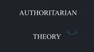 AUTHORITARIAN
THEORY
 