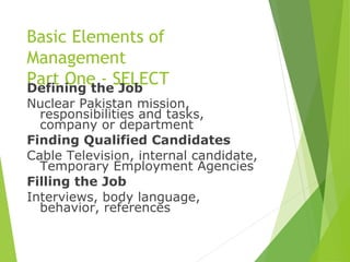 Basic Elements of
Management
Part One - SELECTDefining the Job
Nuclear Pakistan mission,
responsibilities and tasks,
compa...