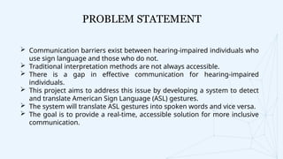 Problem Statement Sign Language Bidirectional Sign Language Recognition and Translation System Using ML ...