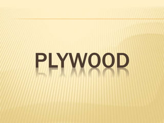 PLYWOOD 
 