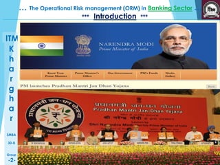 K 
h 
a 
r 
g 
h 
a 
r 
SMBA 
30-B 
Group 
-2- 
… The Operational Risk management (ORM) in Banking Sector … 
ITM 
*** Introduction *** 
 