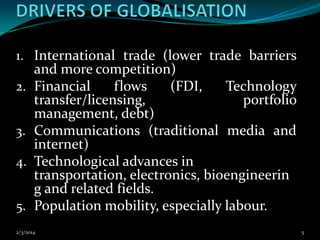 1. International trade (lower trade barriers

2.
3.
4.
5.

and more competition)
Financial
flows
(FDI,
Technology
transfer...