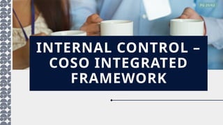 INTERNAL CONTROL –
COSO INTEGRATED
FRAMEWORK
PG 25/62
 