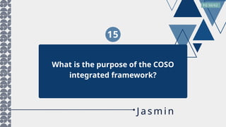 15
What is the purpose of the COSO
integrated framework?
PG 56/62
Jasm in
 