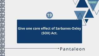 19
Give one core effect of Sarbanes-Oxley
(SOX) Act.
PG 60/62
Pantale on
 