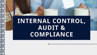 INTERNAL CONTROL,
AUDIT &
COMPLIANCE
PG 10/622
 