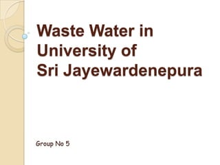 Waste Water inUniversity ofSri Jayewardenepura Group No 5 