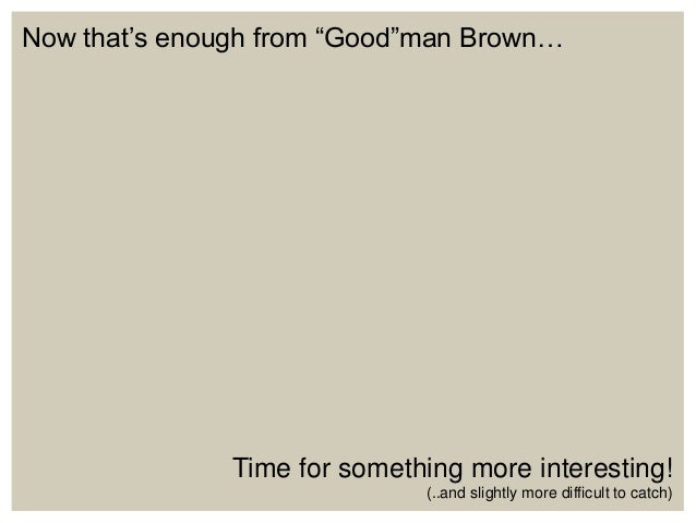 essays on symbolism in young goodman brown Symbolism in young goodman brown - essay example i need a college- level thesis statement for the story, young goodman brown by nathaniel hawthorne. essays on symbolism in young goodman brown Symbolism in young goodman brown - essay example i need a college- level thesis statement for the story, young goodman brown by nathaniel hawthorne.