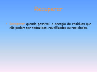 ReciclarReciclar - Os materiais já não reutilizáveis, devem ser depositados em ecopontos.As pilhas usadas devem ser depositadas no pilhão e as embalagens devem ser depositadas nos ecocentros . 