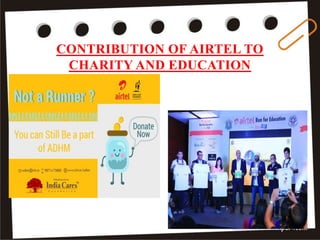 CONTRIBUTION OF AIRTEL TO
CHARITY AND EDUCATION
43
 