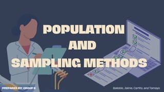 SAMPLING METHODS
POPULATION
AND
PREPARED BY: GROUP 8 Balisbis, Jaime, Cariño, and Tamayo
 