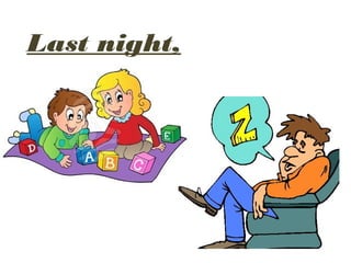 Last night,
while…
 