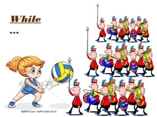 While
…
 