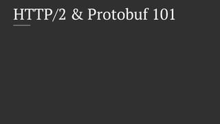 HTTP/2 & Protobuf 101
 